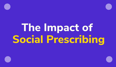<font color="#4D29D0">The Impact of Social Prescribing</font>