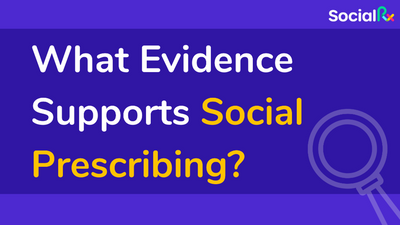 <font color="#4D29D0">What evidence supports social prescribing?</font>